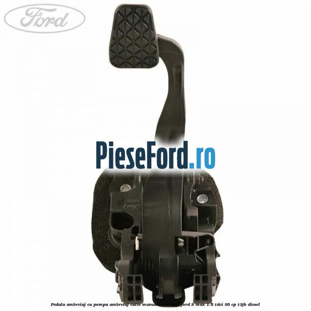 Pedala ambreiaj cu pompa ambreiaj cutie manuala 5 trepte Ford B-Max 1.6 TDCi 95 cp T3JB diesel