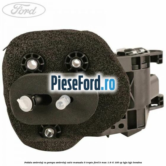 Pedala ambreiaj cu pompa ambreiaj cutie manuala 5 trepte Ford B-Max 1.6 Ti 105 cp IQJA, IQJC benzina