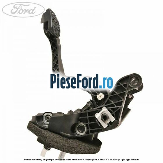 Pedala ambreiaj cu pompa ambreiaj cutie manuala 5 trepte Ford B-Max 1.6 Ti 105 cp IQJA, IQJC benzina