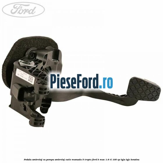 Pedala ambreiaj cu pompa ambreiaj cutie manuala 5 trepte Ford B-Max 1.6 Ti 105 cp IQJA, IQJC benzina