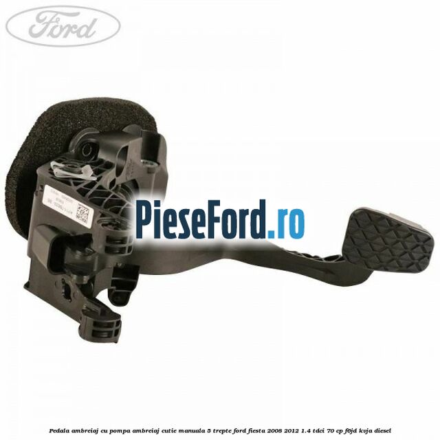 Pedala ambreiaj cu pompa ambreiaj cutie manuala 5 trepte Ford Fiesta 2008-2012 1.4 TDCi 70 cp Pedala ambreiaj cu pompa ambreiaj cutie manuala 5 trepte Ford Fiesta 2008-2012 1.4 TDCi 70 cp F6JD, KVJA diesel