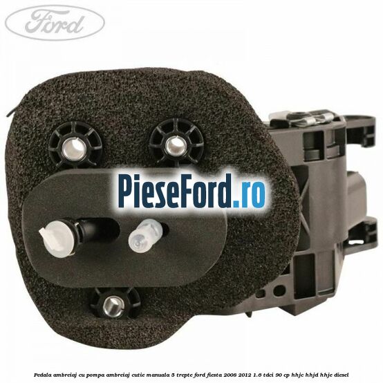 Pedala ambreiaj cu pompa ambreiaj cutie manuala 5 trepte Ford Fiesta 2008-2012 1.6 TDCi 90 cp Pedala ambreiaj cu pompa ambreiaj cutie manuala 5 trepte Ford Fiesta 2008-2012 1.6 TDCi 90 cp HHJC, HHJD, HHJE diesel