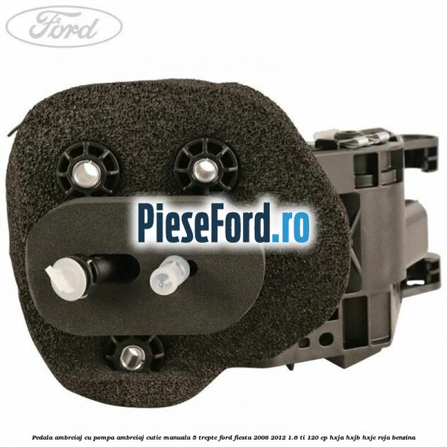 Pedala ambreiaj cu pompa ambreiaj cutie manuala 5 trepte Ford Fiesta 2008-2012 1.6 Ti 120 cp HXJA, HXJB, HXJE, RVJA benzina