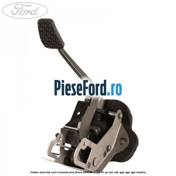 Pedala ambreiaj cutie manuala Ford Fiesta 2008-2012 1.4 97 cp RTJA, RTJB, SPJA, SPJC, SPJE benzina