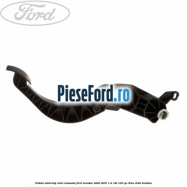 Pedala ambreiaj cutie manuala Ford Mondeo 2000-2007 1.8 16V 125 cp CHBA, CHBB benzina
