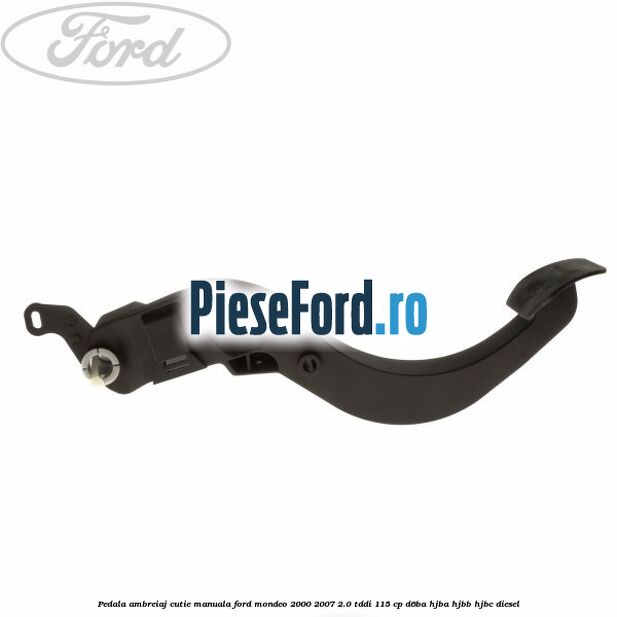 Pedala ambreiaj cutie manuala Ford Mondeo 2000-2007 2.0 TDDI 115 cp D6BA, HJBA, HJBB, HJBC diesel