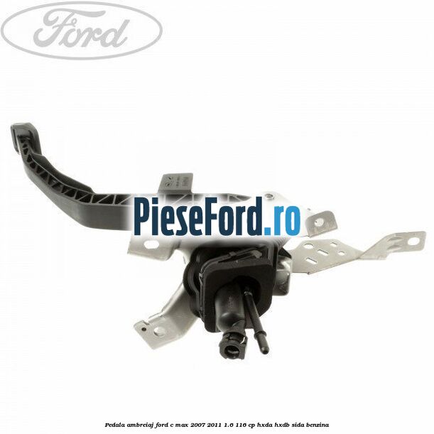 Pedala ambreiaj Ford C-Max 2007-2011 1.6 116 cp HXDA, HXDB, SIDA benzina