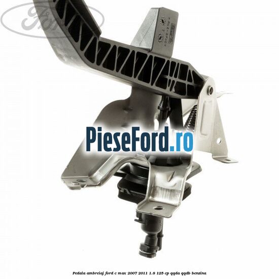 Pedala ambreiaj Ford C-Max 2007-2011 1.8 125 cp Pedala ambreiaj Ford C-Max 2007-2011 1.8 125 cp QQDA, QQDB benzina