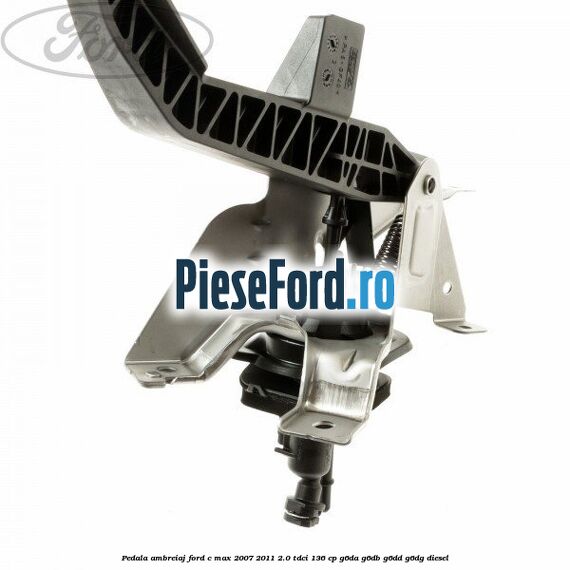 Pedala ambreiaj Ford C-Max 2007-2011 2.0 TDCi 136 cp G6DA, G6DB, G6DD, G6DG diesel