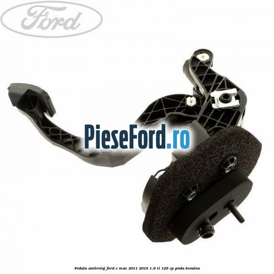 Pedala ambreiaj Ford C-Max 2011-2015 1.6 Ti 125 cp PNDA benzina