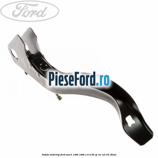 Pedala ambreiaj Ford Escort 1995-1998 1.8 D 60 cp RTE, RTF, RTH diesel