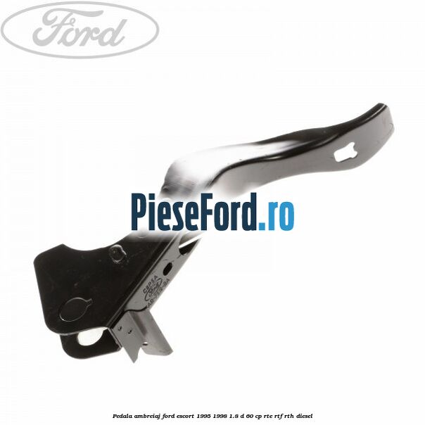 Pedala ambreiaj Ford Escort 1995-1998 1.8 D 60 cp RTE, RTF, RTH diesel