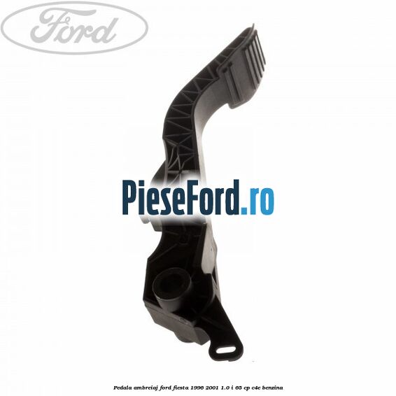 Pedala ambreiaj Ford Fiesta 1996-2001 1.0 i 65 cp C4E benzina