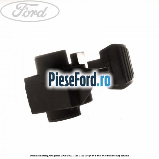 Pedala ambreiaj Ford Fiesta 1996-2001 1.25 i 16V 75 cp DHA, DHB, DHC, DHD, DHE, DHF benzina