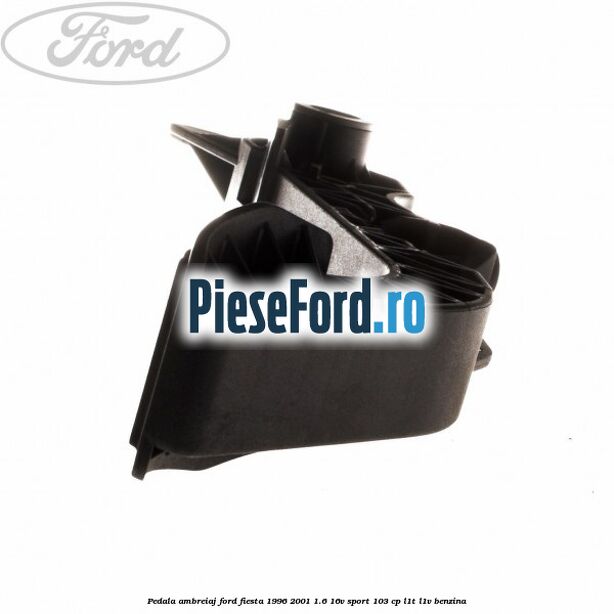 Pedala ambreiaj Ford Fiesta 1996-2001 1.6 16V Sport 103 cp Pedala ambreiaj Ford Fiesta 1996-2001 1.6 16V Sport 103 cp L1T, L1V benzina