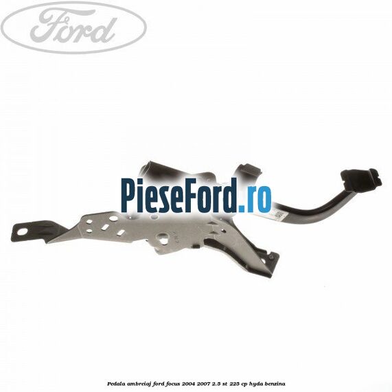 Pedala ambreiaj Ford Focus 2004-2007 2.5 ST 225 cp Pedala ambreiaj Ford Focus 2004-2007 2.5 ST 225 cp HYDA benzina