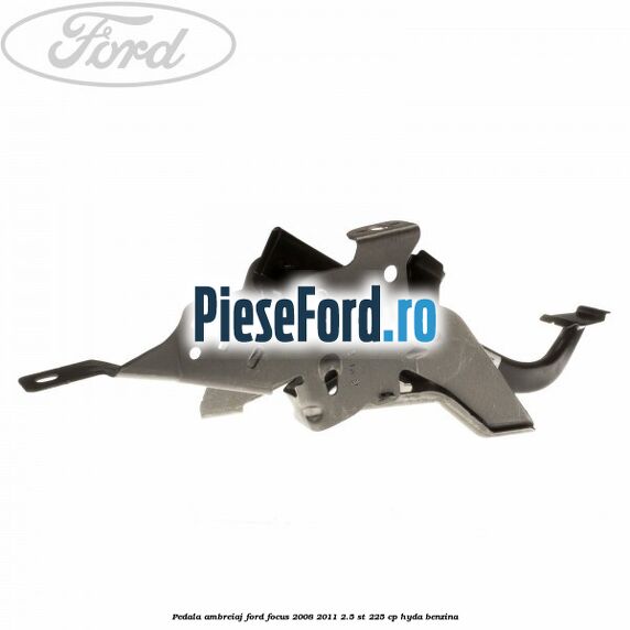 Pedala ambreiaj Ford Focus 2008-2011 2.5 ST 225 cp Pedala ambreiaj Ford Focus 2008-2011 2.5 ST 225 cp HYDA benzina