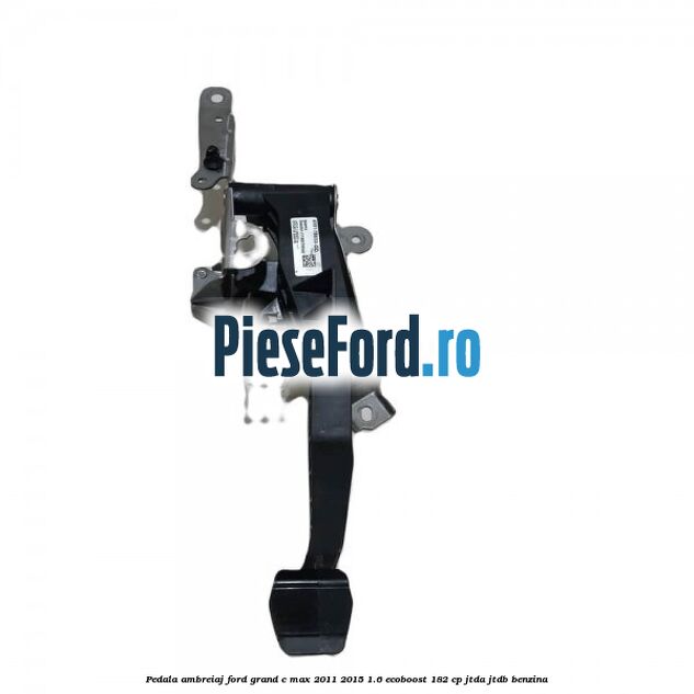 Pedala ambreiaj Ford Grand C-Max 2011-2015 1.6 EcoBoost 182 cp JTDA, JTDB benzina