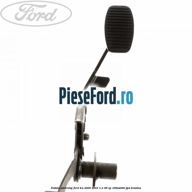 Pedala ambreiaj Ford Ka 2009-2016 1.2 69 cp 169A4000, FP4 benzina