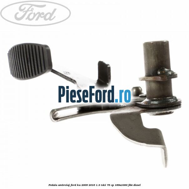 Pedala ambreiaj Ford Ka 2009-2016 1.3 TDCi 75 cp 169A1000, FD4 diesel