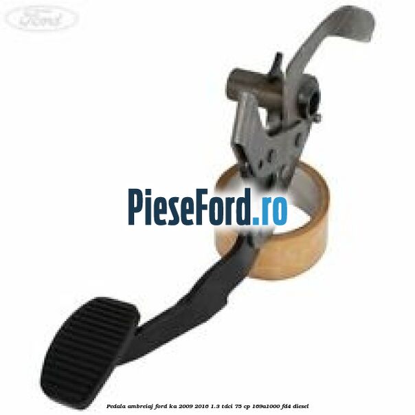 Pedala ambreiaj Ford Ka 2009-2016 1.3 TDCi 75 cp 169A1000, FD4 diesel