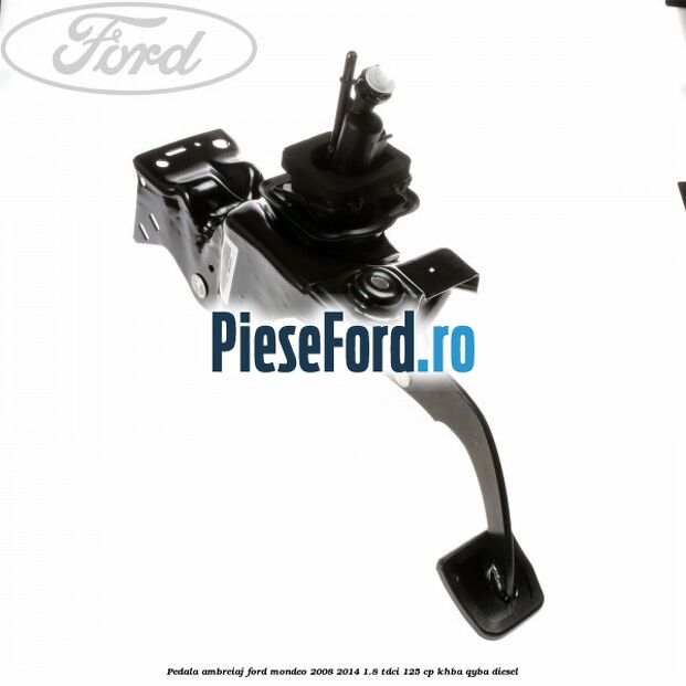 Pedala ambreiaj Ford Mondeo 2008-2014 1.8 TDCi 125 cp KHBA, QYBA diesel