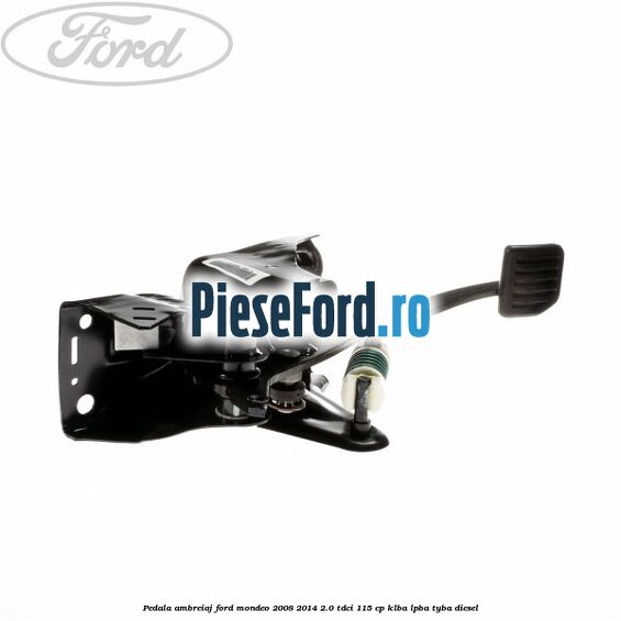 Pedala ambreiaj Ford Mondeo 2008-2014 2.0 TDCi 115 cp KLBA, LPBA, TYBA diesel