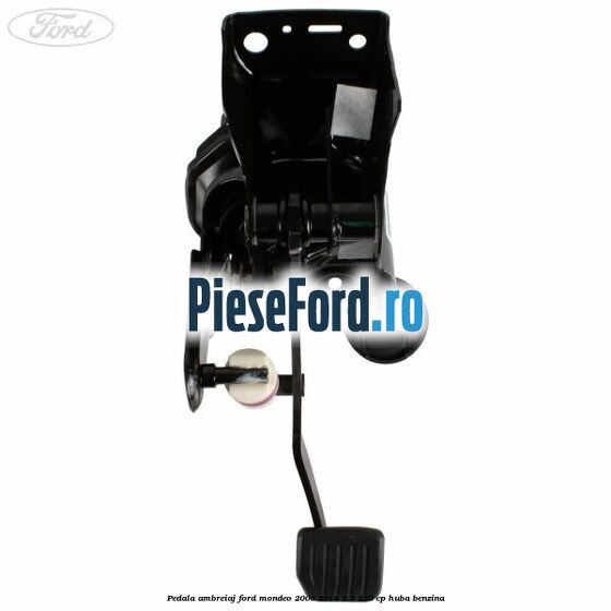 Pedala ambreiaj Ford Mondeo 2008-2014 2.5 220 cp Pedala ambreiaj Ford Mondeo 2008-2014 2.5 220 cp HUBA benzina