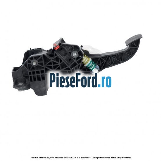 Pedala ambreiaj Ford Mondeo 2014-2018 1.5 EcoBoost 160 cp UNCA, UNCB, UNCE, UNCF benzina