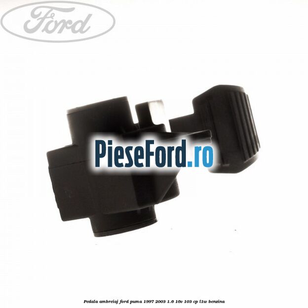 Pedala ambreiaj Ford Puma 1997-2003 1.6 16V 103 cp Pedala ambreiaj Ford Puma 1997-2003 1.6 16V 103 cp L1W benzina