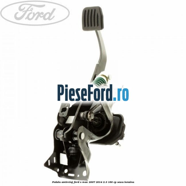 Pedala ambreiaj Ford S-Max 2007-2014 2.3 160 cp SEWA benzina