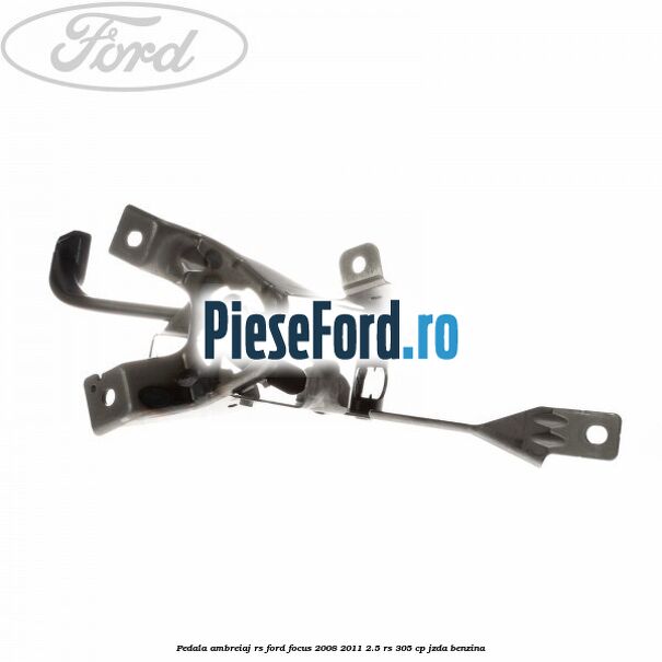 Pedala ambreiaj RS Ford Focus 2008-2011 2.5 RS 305 cp JZDA benzina