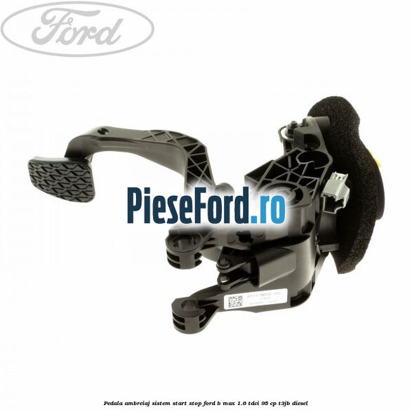 Pedala ambreiaj sistem start stop Ford B-Max 1.6 TDCi 95 cp T3JB diesel