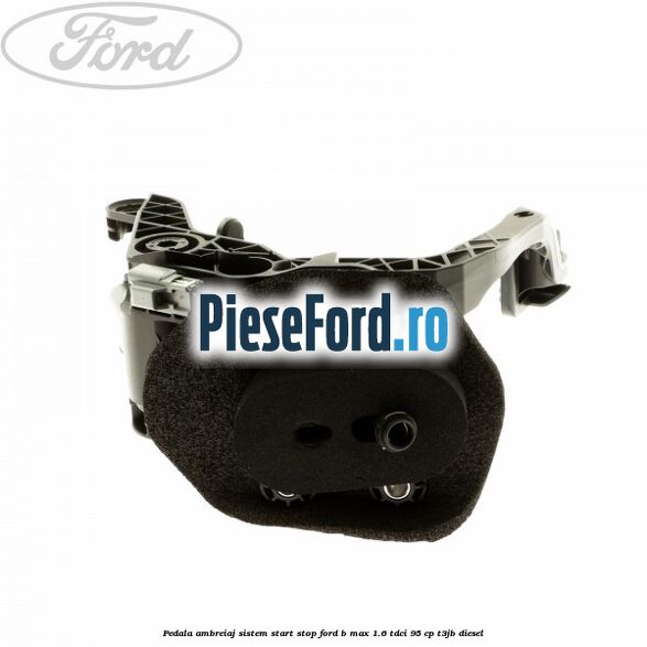 Pedala ambreiaj sistem start stop Ford B-Max 1.6 TDCi 95 cp T3JB diesel