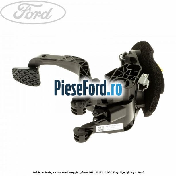 Pedala ambreiaj sistem start stop Ford Fiesta 2013-2017 1.6 TDCi 95 cp T3JA, TZJA, TZJB diesel