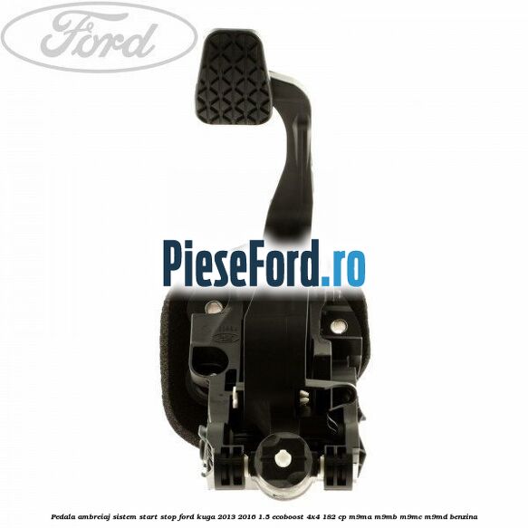 Pedala ambreiaj sistem start stop Ford Kuga 2013-2016 1.5 EcoBoost 4x4 182 cp M9MA, M9MB, M9MC, M9MD benzina