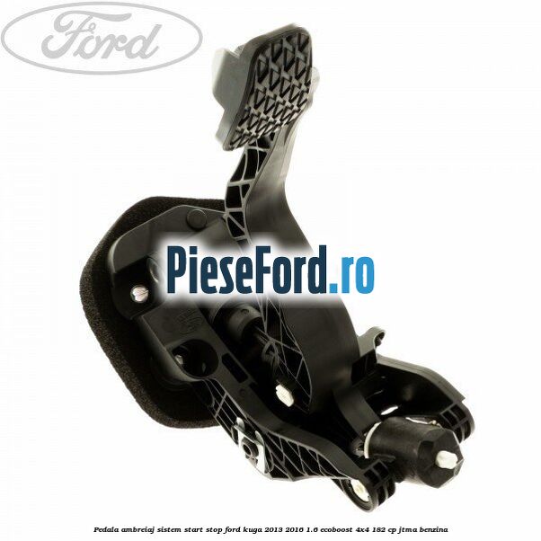 Pedala ambreiaj sistem start stop Ford Kuga 2013-2016 1.6 EcoBoost 4x4 182 cp Pedala ambreiaj sistem start stop Ford Kuga 2013-2016 1.6 EcoBoost 4x4 182 cp JTMA benzina