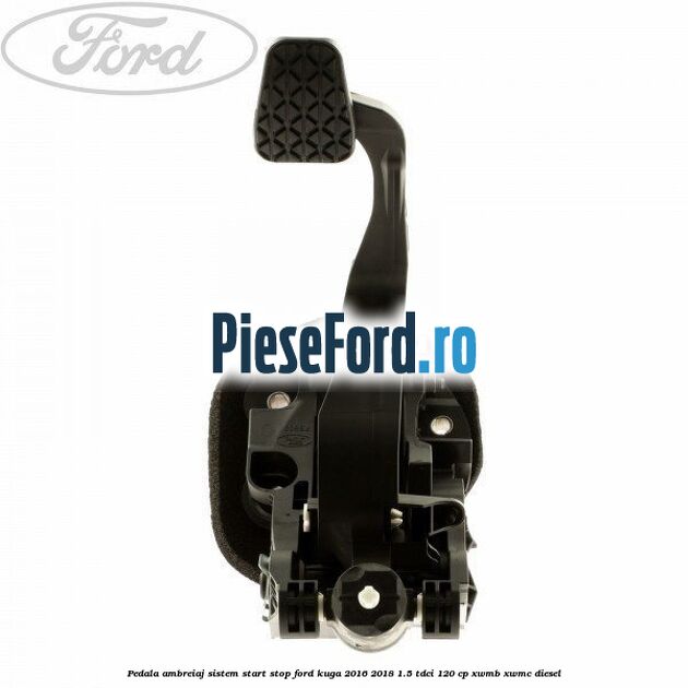 Pedala ambreiaj sistem start stop Ford Kuga 2016-2018 1.5 TDCi 120 cp XWMB, XWMC diesel