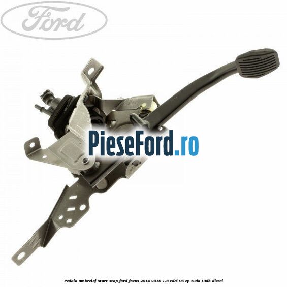 Pedala ambreiaj, start stop Ford Focus 2014-2018 1.6 TDCi 95 cp T3DA, T3DB diesel