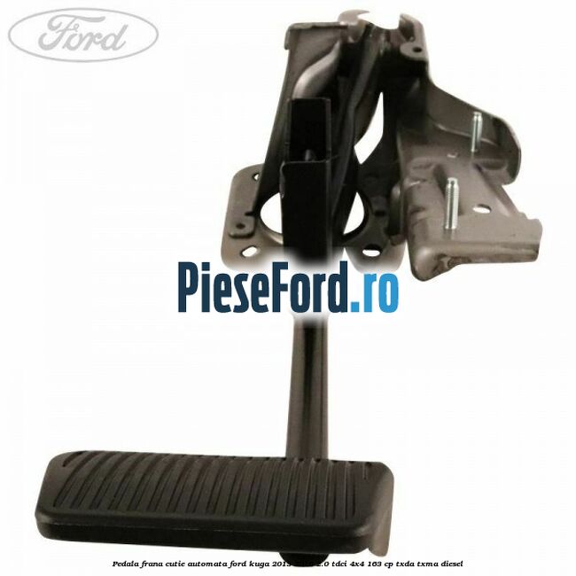 Pedala frana, cutie automata Ford Kuga 2013-2016 2.0 TDCi 4x4 163 cp TXDA, TXMA diesel