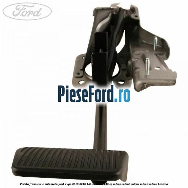 Pedala frana, cutie automata Ford Kuga 2016-2018 1.5 EcoBoost 150 cp M8MA, M8MB, M8MC, M8MD, M8ME benzina