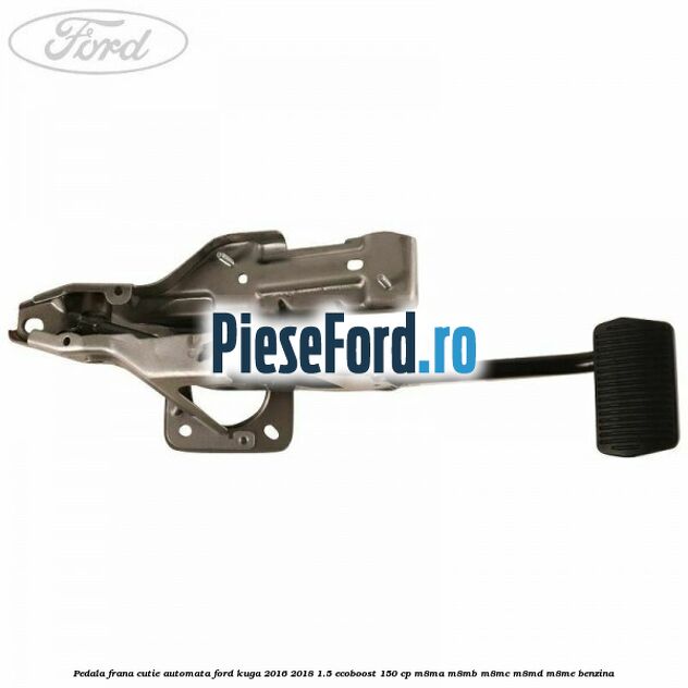 Pedala frana, cutie automata Ford Kuga 2016-2018 1.5 EcoBoost 150 cp M8MA, M8MB, M8MC, M8MD, M8ME benzina