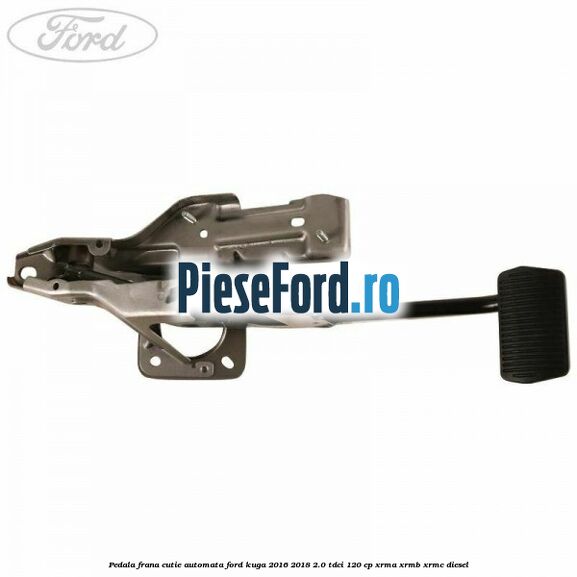 Pedala frana, cutie automata Ford Kuga 2016-2018 2.0 TDCi 120 cp XRMA, XRMB, XRMC diesel