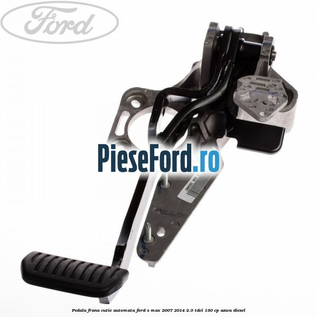 Pedala frana cutie automata Ford S-Max 2007-2014 2.0 TDCi 130 cp AZWA diesel