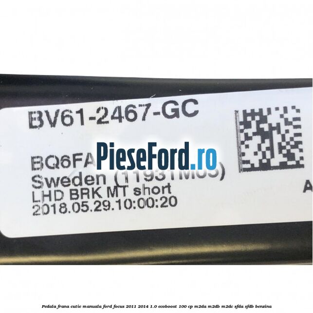 Pedala frana cutie manuala Ford Focus 2011-2014 1.0 EcoBoost 100 cp Pedala frana cutie manuala Ford Focus 2011-2014 1.0 EcoBoost 100 cp M2DA, M2DB, M2DC, SFDA, SFDB benzina