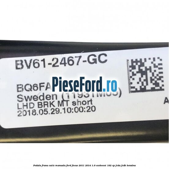 Pedala frana cutie manuala Ford Focus 2011-2014 1.6 EcoBoost 182 cp JTDA, JTDB benzina