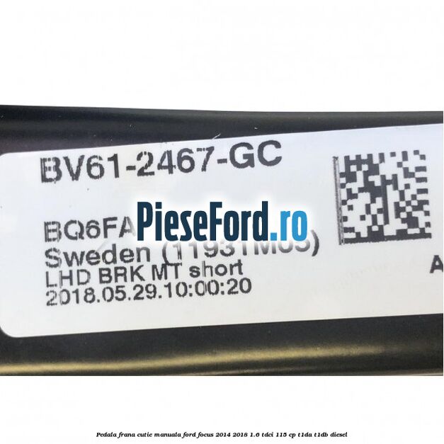Pedala frana cutie manuala Ford Focus 2014-2018 1.6 TDCi 115 cp T1DA, T1DB diesel