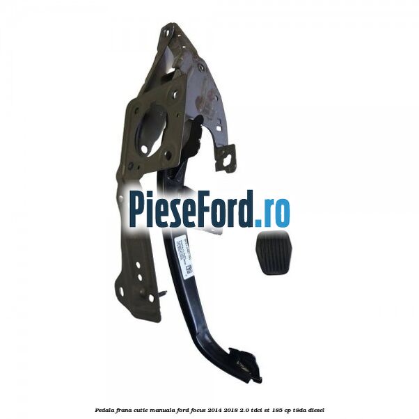 Pedala frana cutie manuala Ford Focus 2014-2018 2.0 TDCi ST 185 cp T8DA diesel