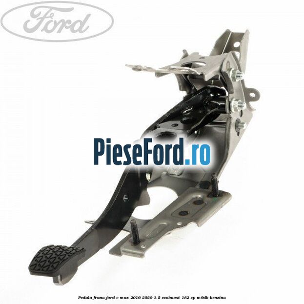 Pedala frana Ford C-Max 2016-2020 1.5 EcoBoost 182 cp M9DB benzina