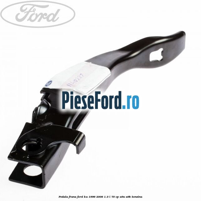 Pedala frana Ford Ka 1996-2008 1.3 i 70 cp A9A, A9B benzina